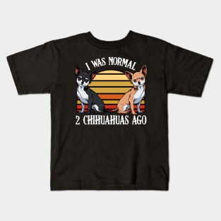 I Was Normal 2 Chihuahuas Ago - Dog Lover Saying Kids T-Shirt